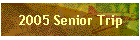 2005 Senior Trip